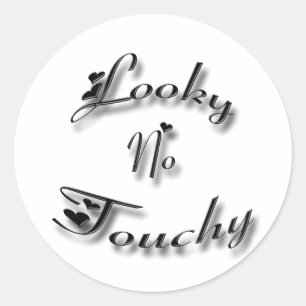 Looky No Touchy  black Classic Round Sticker