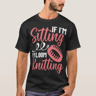 Loom Knitter Tools Machine Fibre Artist Yarn Loom T-Shirt