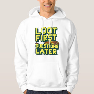 Loot First, Questions Later – Looting Gamer Quote  Hoodie