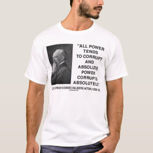 Lord Acton All Power Tends To Corrupt T-Shirt