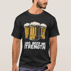 Lord Beer Me Strength T-Shirt