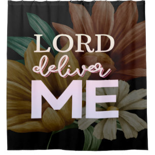 Lord Deliver Me - Floral Shower Curtain