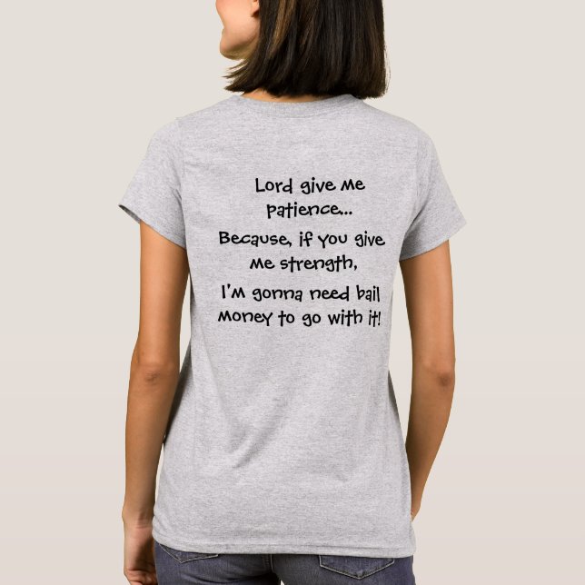 Lord Give Me Patience Because If You Give Strength T-Shirt (Back)