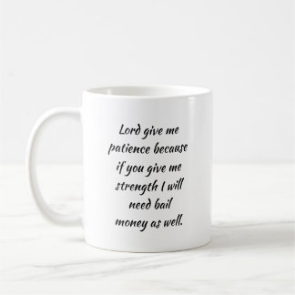 Lord Give Me Patience Coffee Mug
