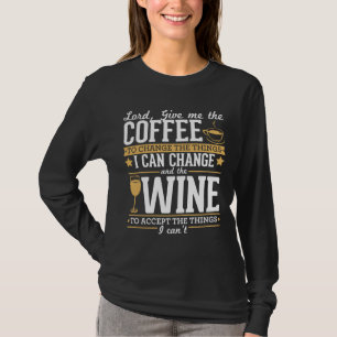 Lord Give Me The Coffee To Change The Things I Can T-Shirt