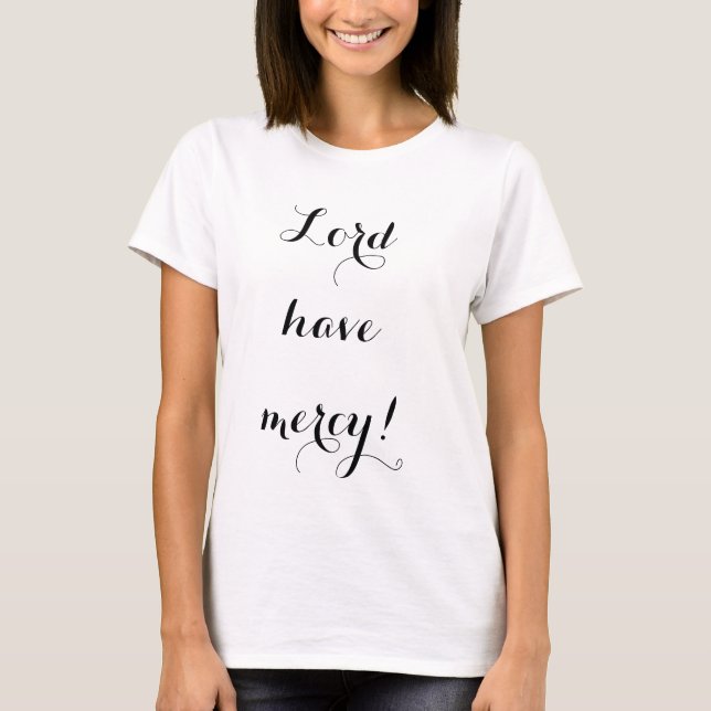 Lord have mercy T-Shirt (Front)