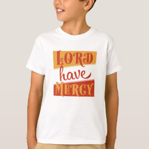 Lord Have Mercy T-Shirt