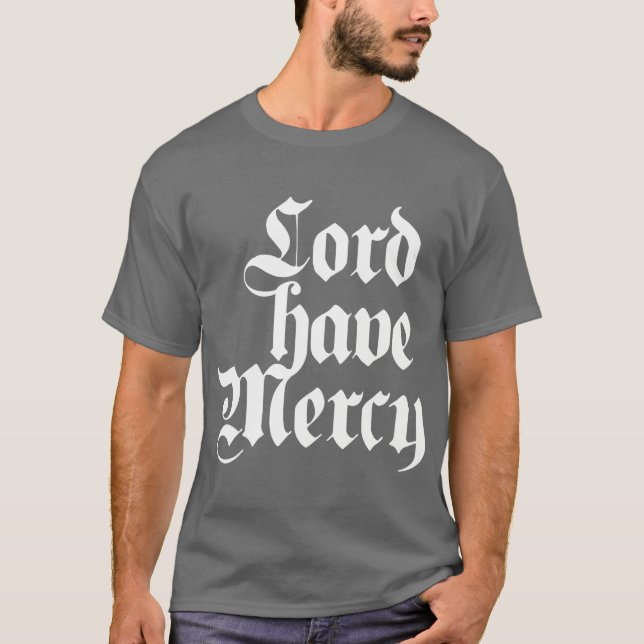 Lord have Mercy T-Shirt (Front)