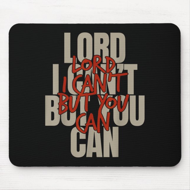 Lord I Can’t But You Can  Mouse Pad (Front)