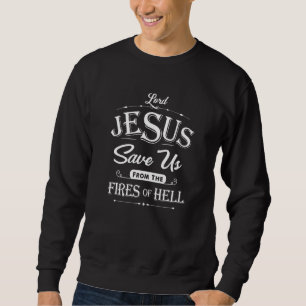 Lord Jesus  Save Us From The Fires  Christian  Cat Sweatshirt