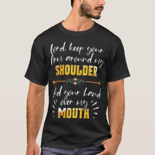 Lord Keep Your Arm Around My Shoulder And Hand Ove T-Shirt