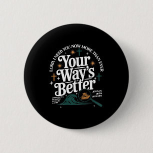 Lord need more than way is better (back) 6 cm round badge