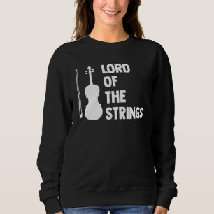 Lord Of The Strings Playing Violin Instrument Musi Sweatshirt