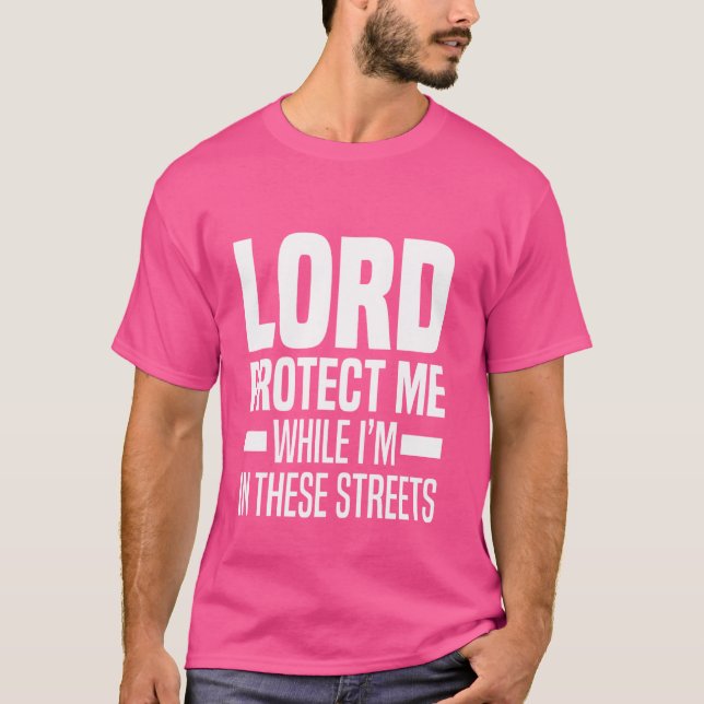 Lord Protect Me While I'm In These Streets T-Shirt (Front)