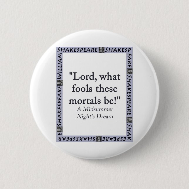 Lord What Fools These Mortals Be - Shakespeare 6 Cm Round Badge (Front)