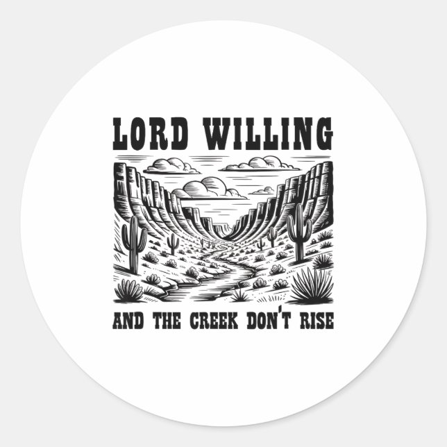 Lord Willing And The Creek Don't Rise  Classic Round Sticker (Front)