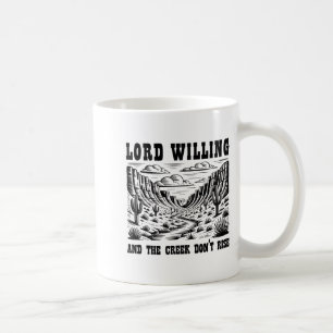 Lord Willing And The Creek Don't Rise Coffee Mug