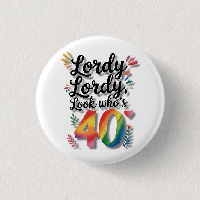 Lordy Lordy Look Who’s 40 Birthday Party 3 Cm Round Badge (Front)