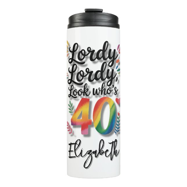 Lordy Lordy Look Who’s 40 Birthday Party Thermal Tumbler (Front)