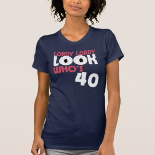 LORDY LORDY LOOK WHO'S 40 Birthday T-Shirt