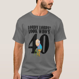 Lordy Lordy Look Who's 40 Funny 40Th Birthday T T-Shirt