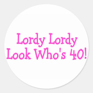 Lordy Lordy Look Whos 40 Pink Classic Round Sticker
