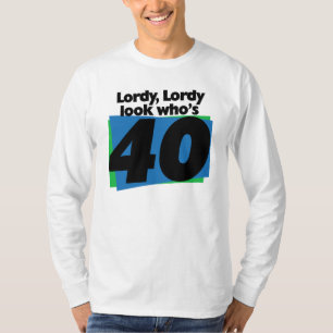 Lordy Lordy look who's 40 years old T-Shirt