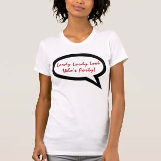 LORDY LORDY LOOK WHO'S FORTY T SHIRT