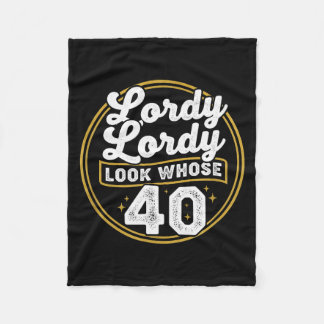 Lordy Lordy Look Whose 40 Funny Birthday 40th Birt Fleece Blanket