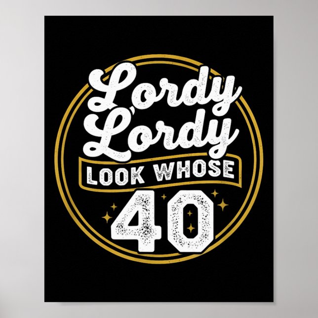 Lordy Lordy Look Whose 40 Funny Birthday 40th Birt Poster (Front)