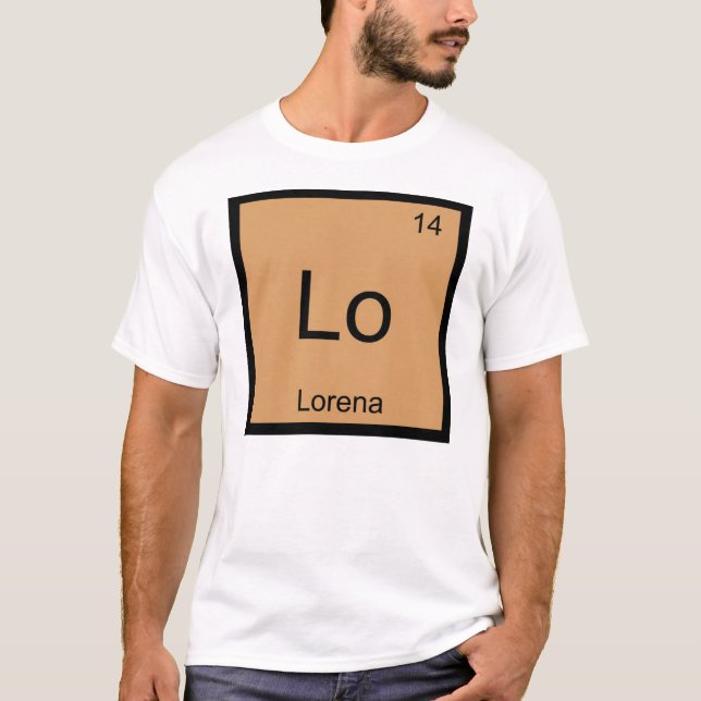 Lorena  Name Chemistry Element Periodic Table T-Shirt (Front)