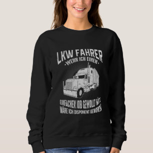 Lorry Driver  Disponent Trucker Heavy Transporter Sweatshirt