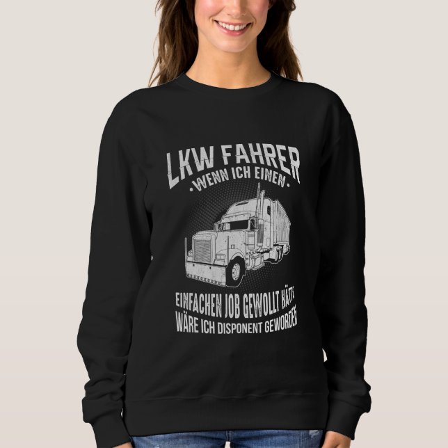 Lorry Driver  Disponent Trucker Heavy Transporter Sweatshirt (Front)