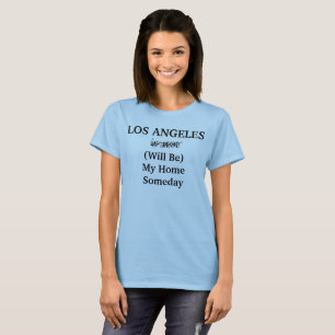 LOS ANGELES California Home Someday City Saying T-Shirt