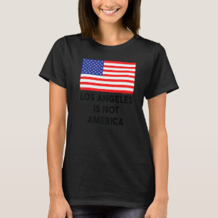 Los Angeles Is Not America Usa 4th Of July T-Shirt