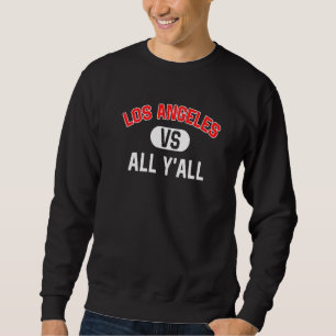 Los Angeles Vs All Y'all Los Angeles Sweatshirt