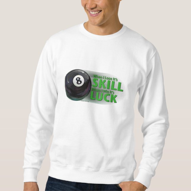 Lose Skill Win Luck 8 Ball Sweatshirt (Front)