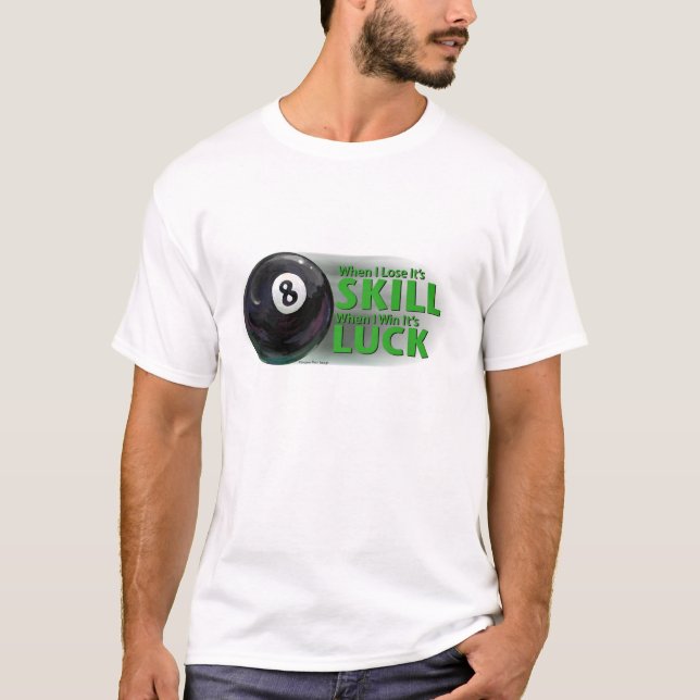 Lose Skill Win Luck 8 Ball T-Shirt (Front)