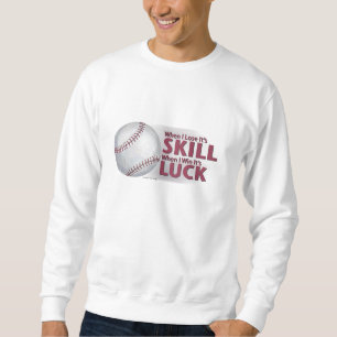 Lose Skill Win Luck Baseball Sweatshirt