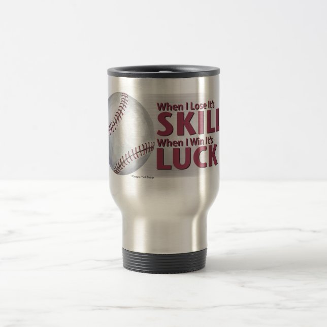 Lose Skill Win Luck Baseball Travel Mug (Center)