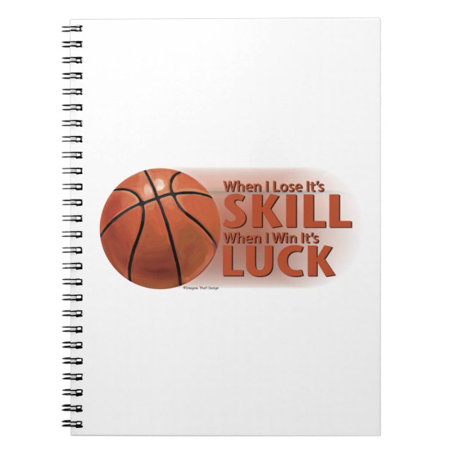 Lose Skill Win Luck Basketball Spiral Notebook (Front)