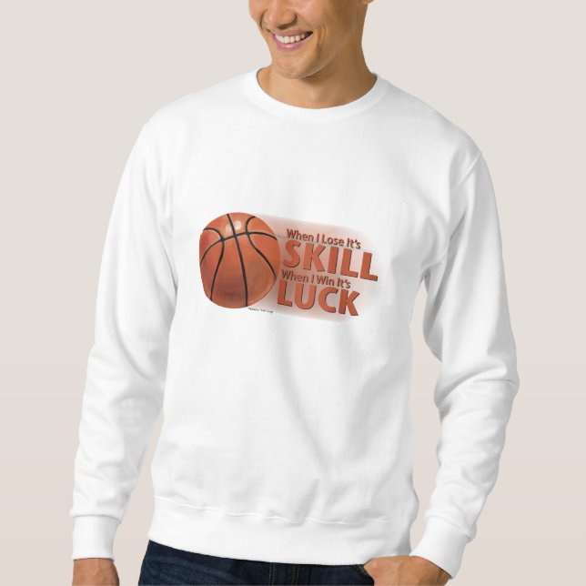 Lose Skill Win Luck Basketball Sweatshirt (Front)