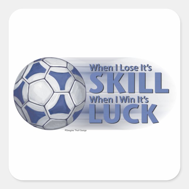 Lose Skill Win Luck Futbal Square Sticker (Front)