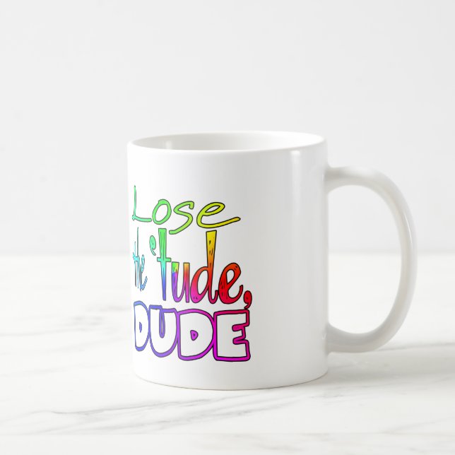 Lose the 'tude, Dude funny mug (Right)