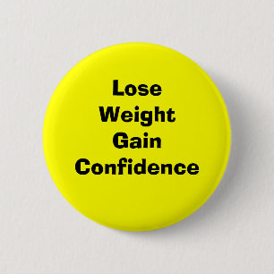 Lose weight gain confidence 6 cm round badge