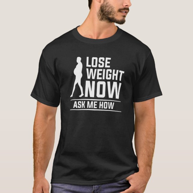 Lose Weight Now Ask Me How Surgery Weight Loss Wor T-Shirt (Front)