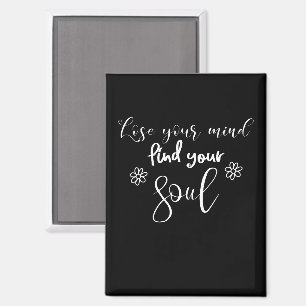 Lose Your Mind Find Your Soul Quote Typography Magnet