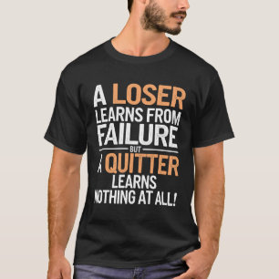 Loser vs. Quitter: A Bold Motivational Reminder T-Shirt
