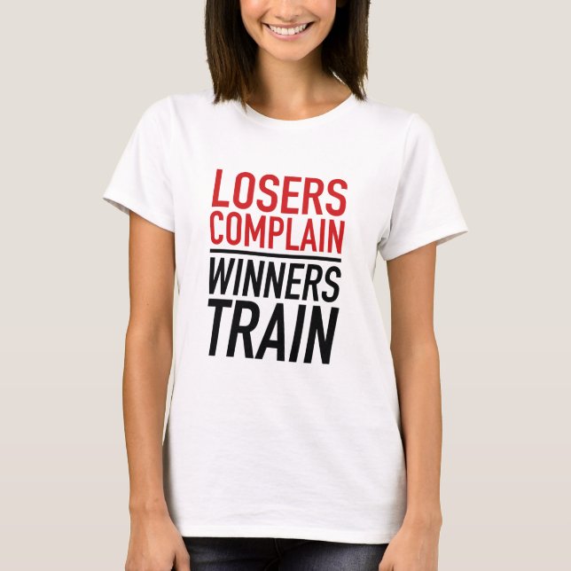 Losers Complain Winners Train T-Shirt (Front)