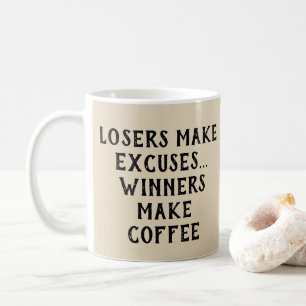 Losers Make Excuses - Winners Make Coffee  Mug